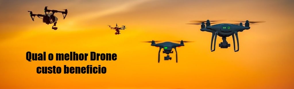 Qual o melhor Drone custo beneficio